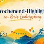 Wochenend-Highlights Kreis Ludwigsburg