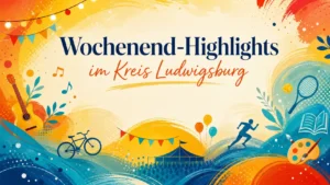 Wochenend-Highlights Kreis Ludwigsburg